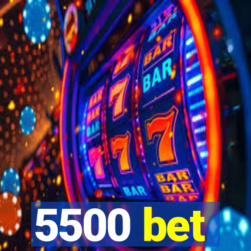 5500 bet